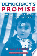 Democracy's promise : immigrants & American civic institutions /