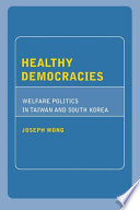Healthy democracies : welfare politics in Taiwan and South Korea /