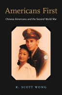 Americans first : Chinese Americans and the Second World War /