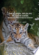 The Illegal Wildlife Trade in China : Understanding The Distribution Networks /