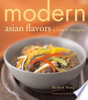 Modern Asian flavors : a taste of Shanghai /