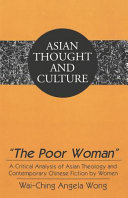 "The poor woman" : a critical analysis of Asian theology and contemporary Chinese fiction by women /