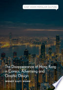 The disappearance of Hong Kong in comics, advertising and graphic design /