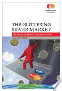 The glittering silver market : the rise of elderly consumers in Asia /