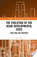 The evolution of the Asian developmental state : Hong Kong and Singapore /