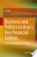 Business and politics in Asia's key financial centres : Hong Kong, Singapore and Shanghai /