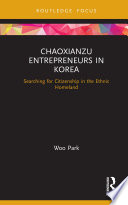 Chaoxianzu entrepreneurs in Korea : searching for citizenship in the ethnic homeland /