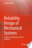 Reliability design of mechanical systems : a guide for mechanical and civil engineers /