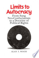 Limits to autocracy : from Sung Neo-Confucianism to a doctrine of political rights /