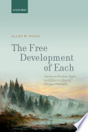 The free development of each : studies on freedom, right, and ethics in classical German philosophy /