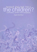 What de we tell the children? : confusion, conflict and complexity /