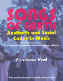 Songs of earth : aesthetic and social codes in music / by Anna Lomax Wood.