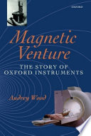 Magnetic venture : the story of Oxford Instruments /