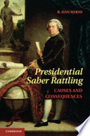 Presidential saber rattling : causes and consequences /