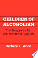 Children of alcoholism : the struggle for self and intimacy in adult life /