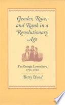 Gender, race, and rank in a revolutionary age : the Georgia lowcountry, 1750-1820 /