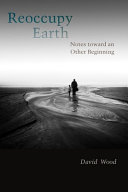 Reoccupy earth : notes toward an other beginning /