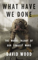 What have we done : the moral injury of our longest wars /