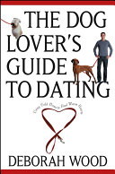 The dog lover's guide to dating : using cold noses to find warm hearts /