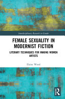 Female sexuality in modernist fiction : literary techniques for making women artists /