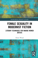 Female sexuality in modernist fiction : literary techniques for making women artists /