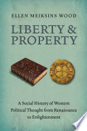 Liberty and property : a social history of Western political thought from Renaissance to Enlightenment /