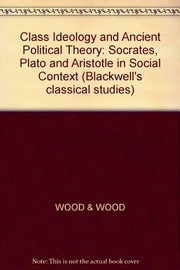 Class ideology and ancient political theory : Socrates, Plato, and Aristotle in social context /