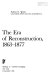 The era of Reconstruction, 1863-1877 /