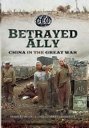 Betrayed ally : China in the Great War /