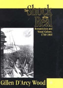 The shock of the real : romanticism and visual culture, 1760-1860 /