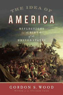 The idea of America : reflections on the birth of the United States /