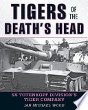 Tigers of the death's head : SS Totenkopf Division's Tiger Company /