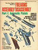The Gun digest book of firearms assembly/disassembly /