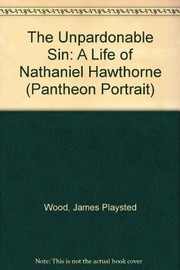 The unpardonable sin ; a life of Nathaniel Hawthorne.