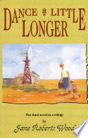 Dance a little longer : the third novel in a trilogy /