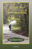 Out the Summerhill Road : a novel /