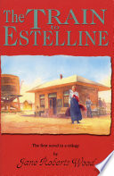 The train to Estelline : the first novel in a trilogy /