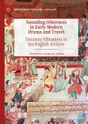 Sounding otherness in early modern drama and travel : uncanny vibrations in the English archive /