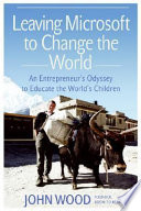 Leaving Microsoft to change the world : an entrepreneur's odyssey to educate the world's children /