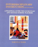 Interdisciplinary instruction : a practical guide for elementary and middle school teachers /