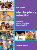 Interdisciplinary instruction : unit and lesson planning strategies K-8 /