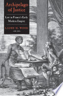 Archipelago of justice : law in France's early modern empire /