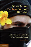 Direct action, deliberation, and diffusion : collective action after the WTO protests in Seattle /