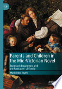 Parents and Children in the Mid-Victorian Novel : Traumatic Encounters and the Formation of Family /