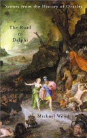 The road to Delphi : the life and afterlife of oracles / Michael Wood.