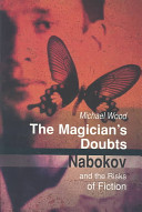 The magician's doubts : Nabokov and the risks of fiction /