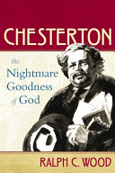 Chesterton : the nightmare goodness of God /