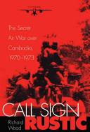 Call sign Rustic : the secret air war over Cambodia, 1970-1973 /
