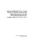 Watercolor workshop /