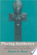 Placing aesthetics : reflections on the philosophic tradition /